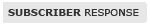 Subscriber Response.... Subscriber Response....